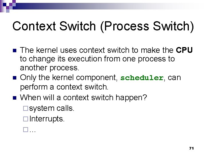 Context Switch (Process Switch) n n n The kernel uses context switch to make