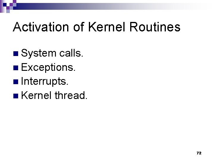 Activation of Kernel Routines n System calls. n Exceptions. n Interrupts. n Kernel thread.