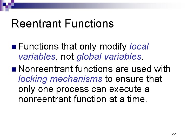 Reentrant Functions n Functions that only modify local variables, not global variables. n Nonreentrant