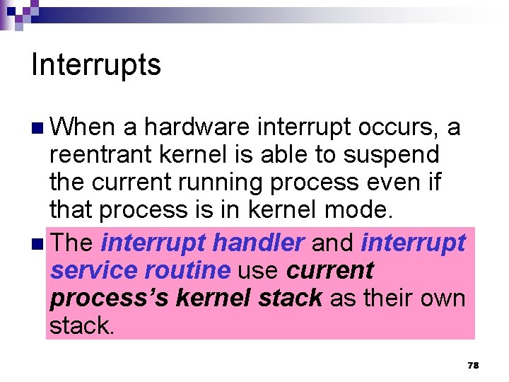 Interrupts n When a hardware interrupt occurs, a reentrant kernel is able to suspend