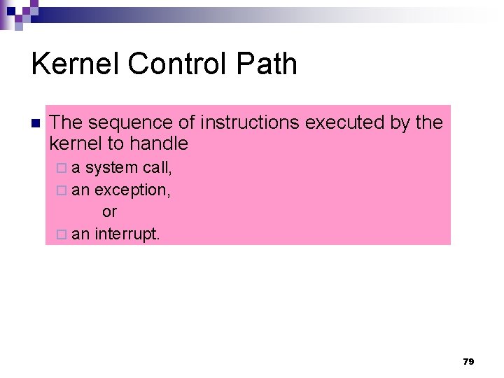 Kernel Control Path n The sequence of instructions executed by the kernel to handle