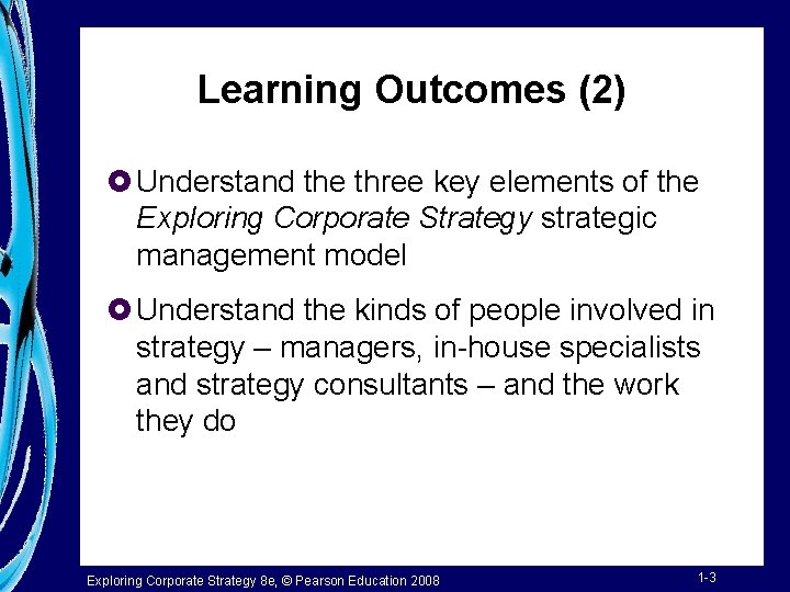 Learning Outcomes (2) £ Understand the three key elements of the Exploring Corporate Strategy