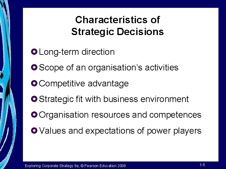 Characteristics of Strategic Decisions £ Long-term direction £ Scope of an organisation’s activities £