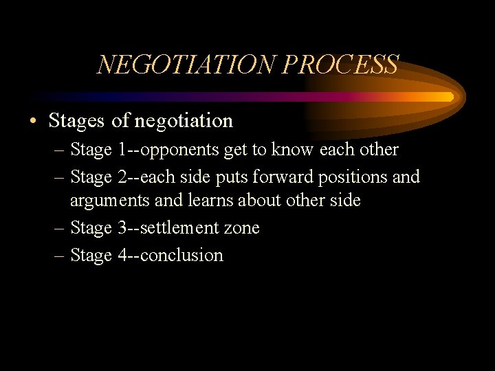 NEGOTIATION PROCESS • Stages of negotiation – Stage 1 --opponents get to know each