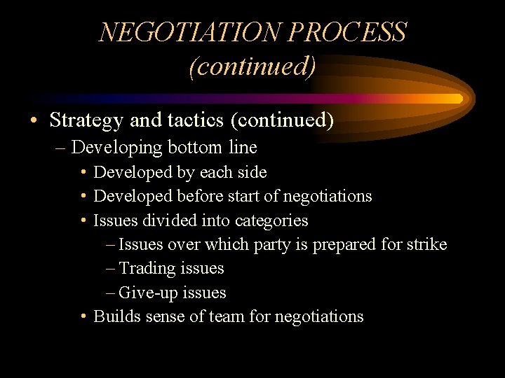 NEGOTIATION PROCESS (continued) • Strategy and tactics (continued) – Developing bottom line • Developed