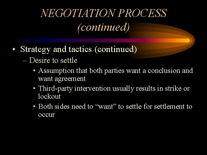 NEGOTIATION PROCESS (continued) • Strategy and tactics (continued) – Desire to settle • Assumption