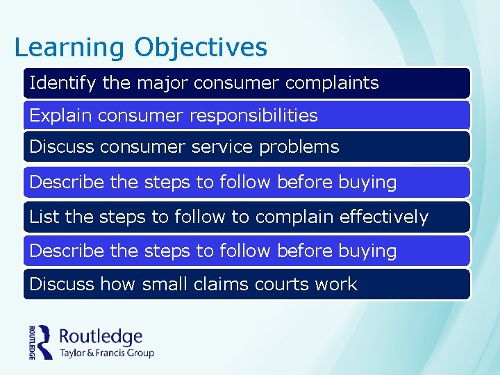 Learning Objectives Identify the major consumer complaints Explain consumer responsibilities Discuss consumer service problems