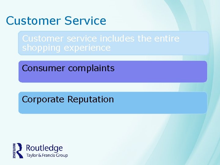 Customer Service Customer service includes the entire shopping experience Consumer complaints Corporate Reputation 