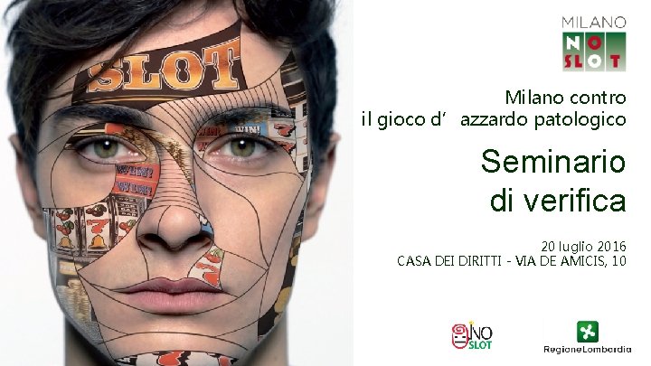 Milano contro il gioco d’azzardo patologico Seminario di verifica 20 luglio 2016 CASA DEI