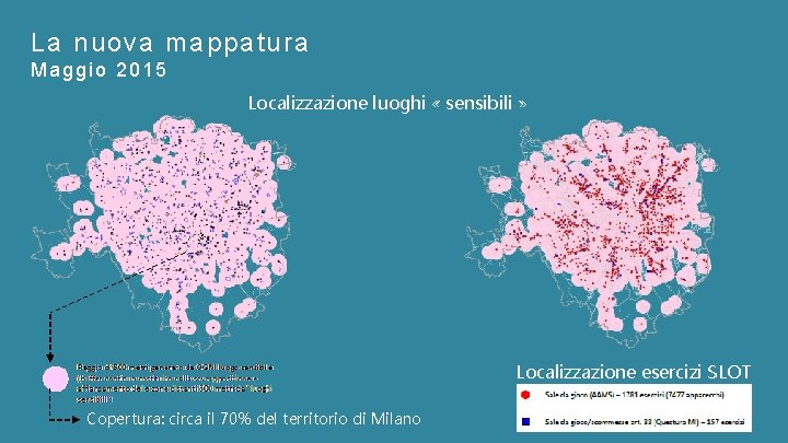 La nuova mappatura Maggio 2015 Localizzazione luoghi « sensibili » Localizzazione esercizi SLOT Copertura: