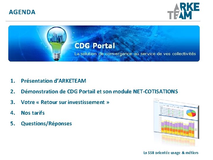 AGENDA 1. Présentation d’ARKETEAM 2. Démonstration de CDG Portail et son module NET-COTISATIONS 3.