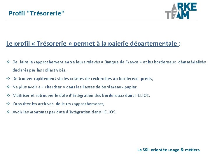 Profil "Trésorerie" Le profil « Trésorerie » permet à la paierie départementale : De