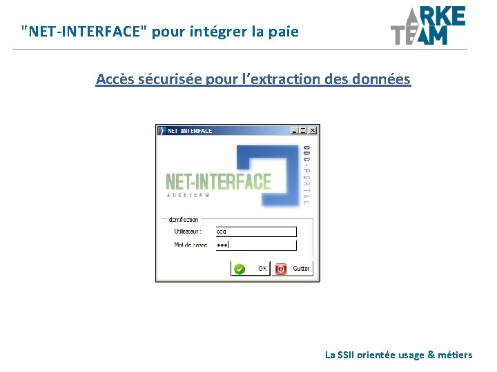 "NET-INTERFACE" pour intégrer la paie Accès sécurisée pour l’extraction des données La SSII orientée "NET-INTERFACE" pour intégrer la paie Accès sécurisée pour l’extraction des données La SSII orientée