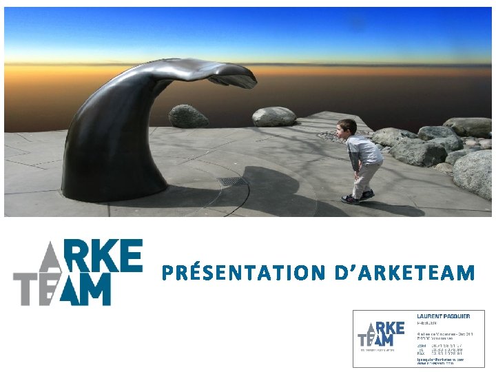 PRÉSENTATION D’ARKETEAM PRÉSENTATION D’ARKETEAM