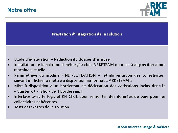 Notre offre Prestation d’intégration de la solution Etude d’adéquation + Rédaction du dossier d’analyse