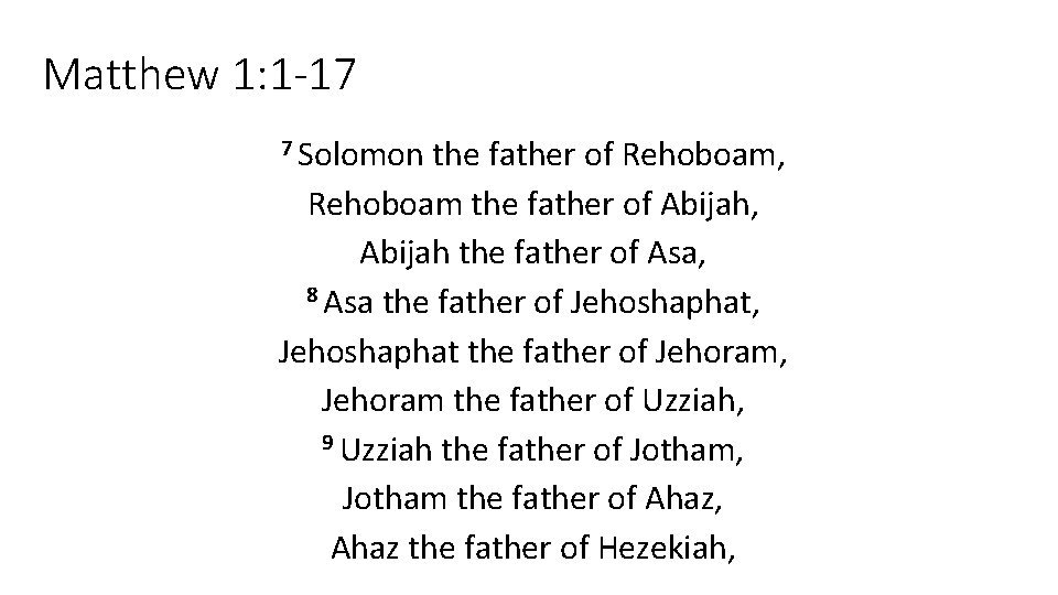 Matthew 1: 1 -17 7 Solomon the father of Rehoboam, Rehoboam the father of