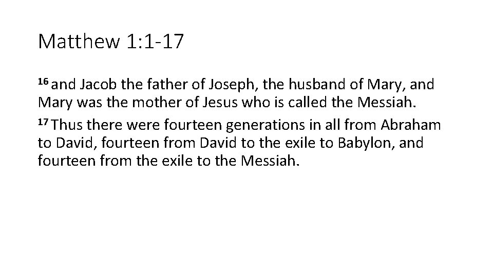 Matthew 1: 1 -17 16 and Jacob the father of Joseph, the husband of