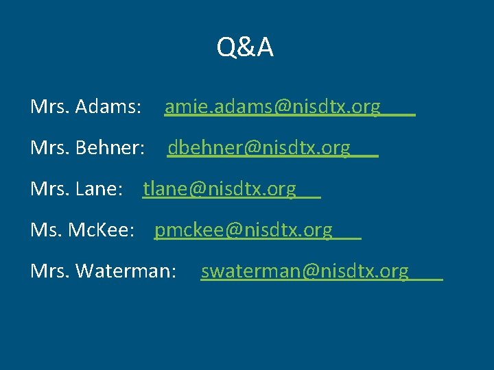 Q&A Mrs. Adams: amie. adams@nisdtx. org Mrs. Behner: dbehner@nisdtx. org Mrs. Lane: tlane@nisdtx. org