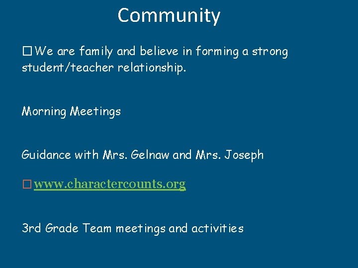 Community �We are family and believe in forming a strong student/teacher relationship. Morning Meetings