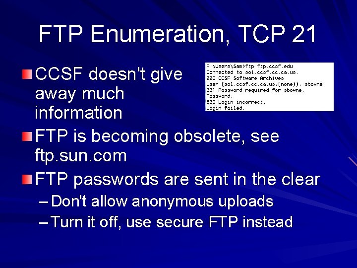 FTP Enumeration, TCP 21 CCSF doesn't give away much information FTP is becoming obsolete,