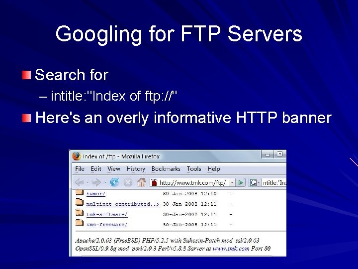 Googling for FTP Servers Search for – intitle: "Index of ftp: //" Here's an