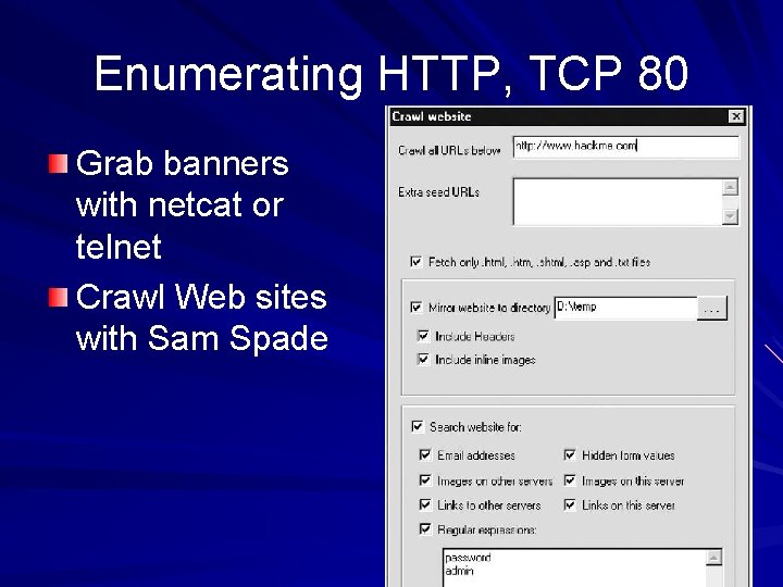 Enumerating HTTP, TCP 80 Grab banners with netcat or telnet Crawl Web sites with