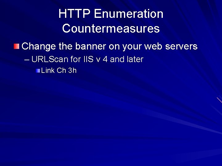 HTTP Enumeration Countermeasures Change the banner on your web servers – URLScan for IIS