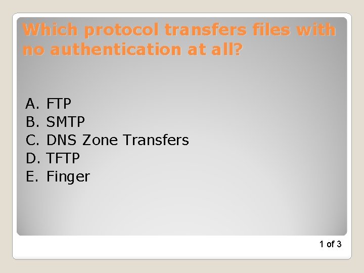 Which protocol transfers files with no authentication at all? A. FTP B. SMTP C.