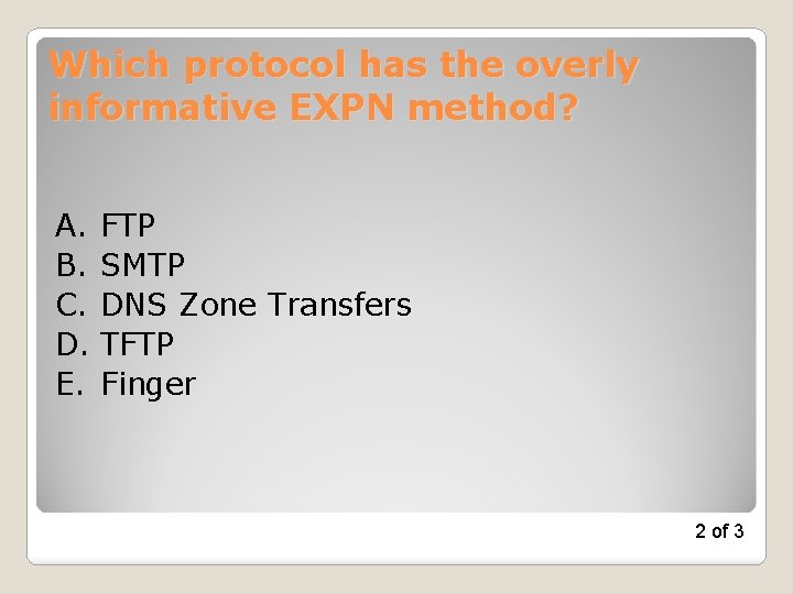 Which protocol has the overly informative EXPN method? A. FTP B. SMTP C. DNS