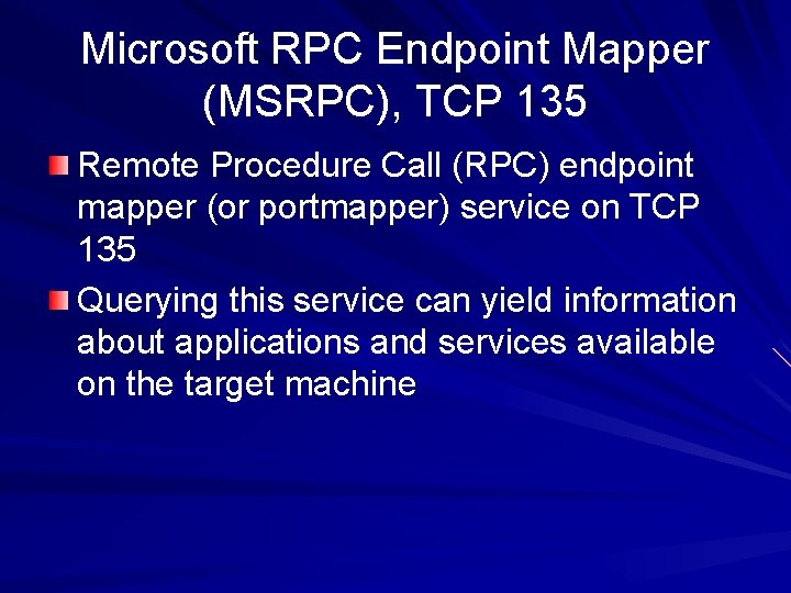 Microsoft RPC Endpoint Mapper (MSRPC), TCP 135 Remote Procedure Call (RPC) endpoint mapper (or