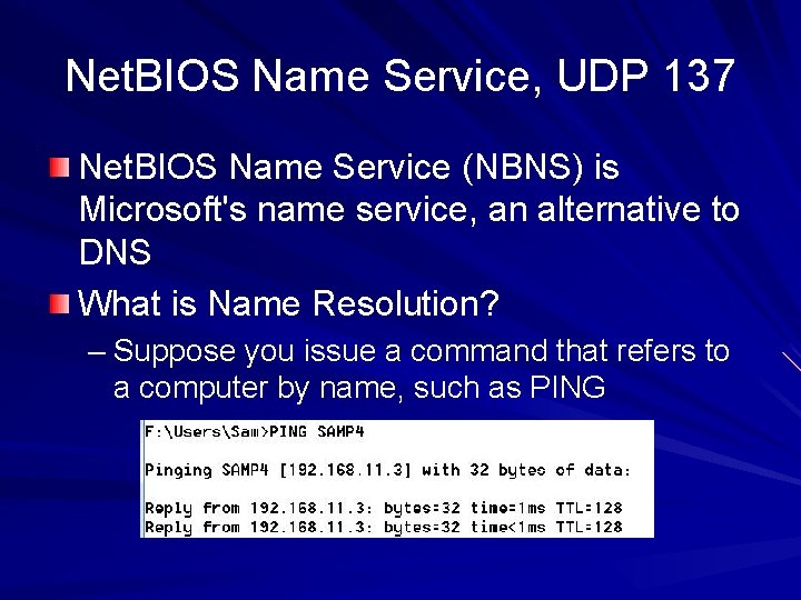 Net. BIOS Name Service, UDP 137 Net. BIOS Name Service (NBNS) is Microsoft's name