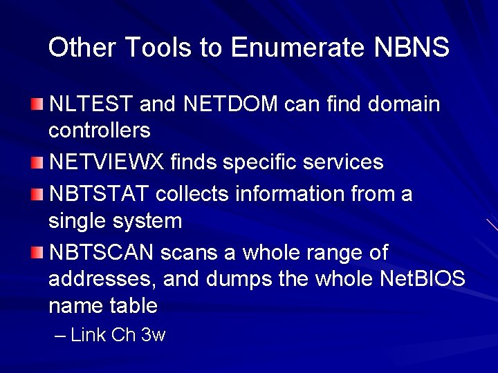 Other Tools to Enumerate NBNS NLTEST and NETDOM can find domain controllers NETVIEWX finds