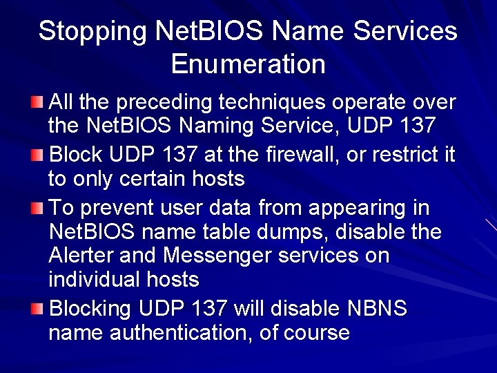 Stopping Net. BIOS Name Services Enumeration All the preceding techniques operate over the Net.