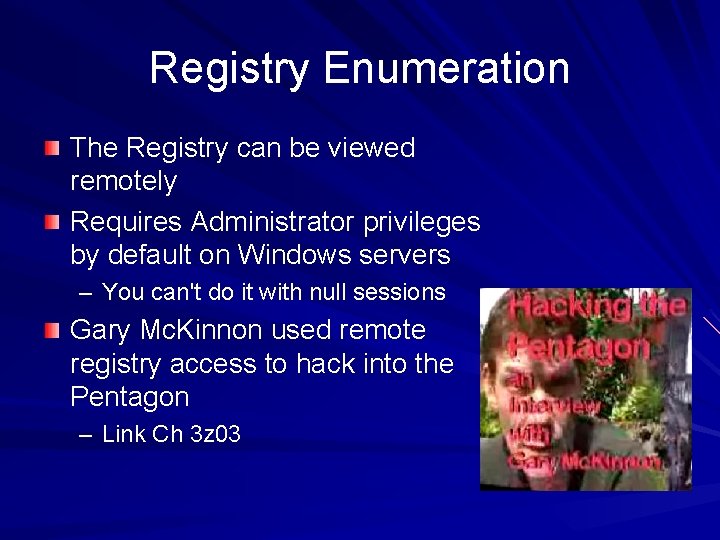 Registry Enumeration The Registry can be viewed remotely Requires Administrator privileges by default on