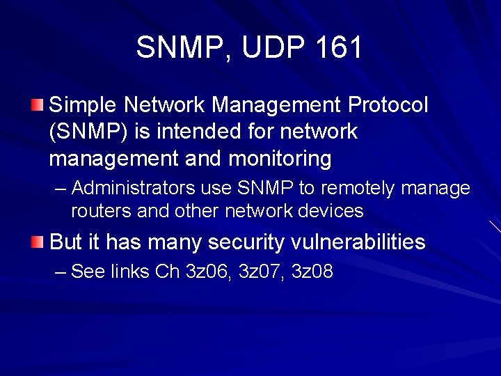 SNMP, UDP 161 Simple Network Management Protocol (SNMP) is intended for network management and