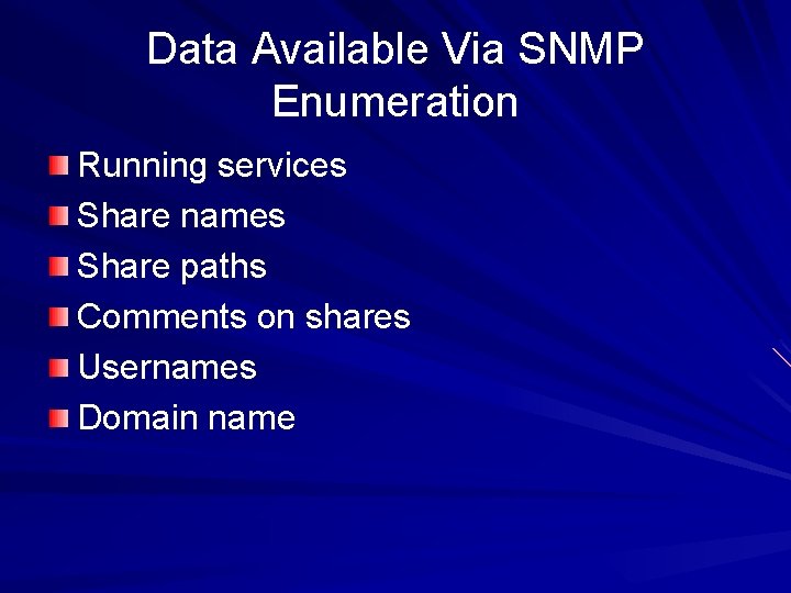 Data Available Via SNMP Enumeration Running services Share names Share paths Comments on shares