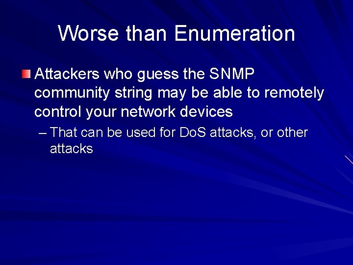 Worse than Enumeration Attackers who guess the SNMP community string may be able to