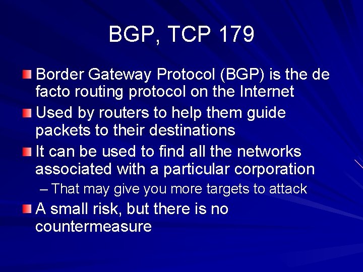 BGP, TCP 179 Border Gateway Protocol (BGP) is the de facto routing protocol on