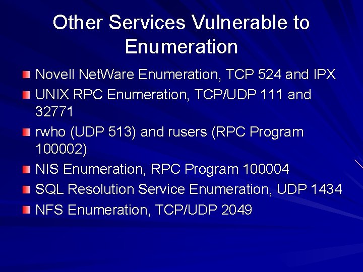 Other Services Vulnerable to Enumeration Novell Net. Ware Enumeration, TCP 524 and IPX UNIX