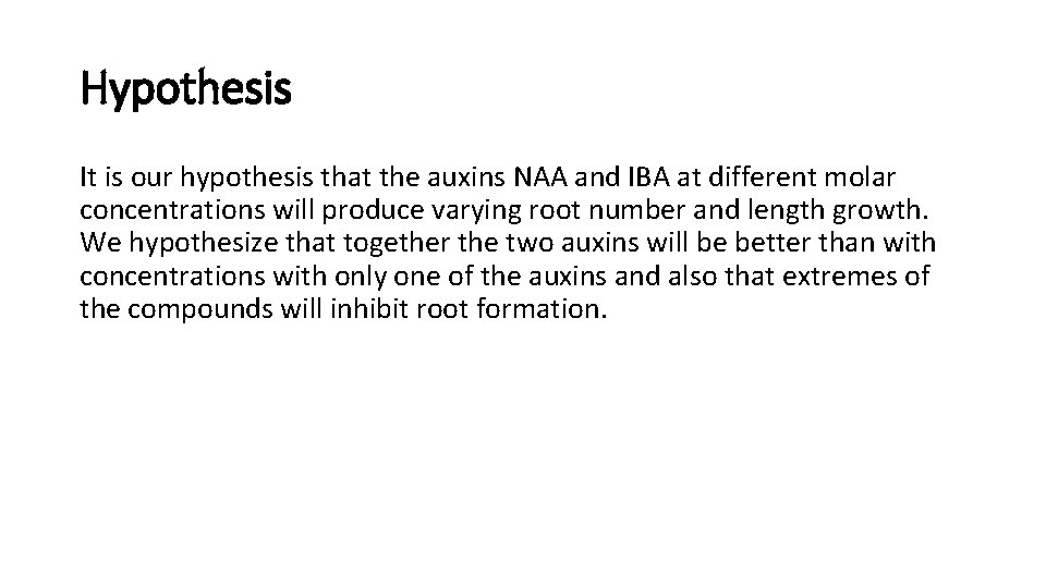Hypothesis It is our hypothesis that the auxins NAA and IBA at different molar