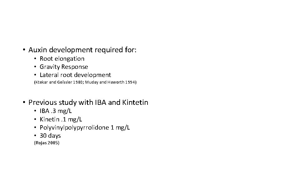  • Auxin development required for: • Root elongation • Gravity Response • Lateral