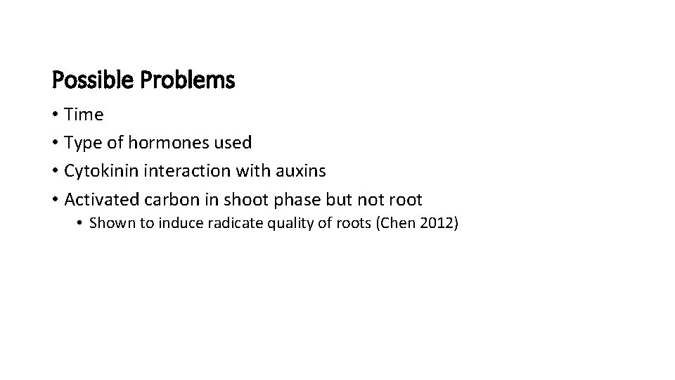 Possible Problems • Time • Type of hormones used • Cytokinin interaction with auxins