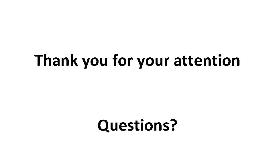 Thank you for your attention Questions? 