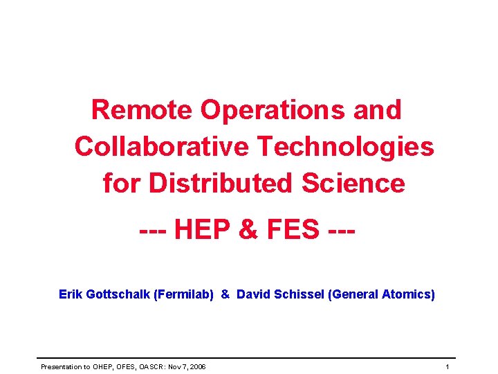 Remote Operations and Collaborative Technologies for Distributed Science --- HEP & FES --Erik Gottschalk