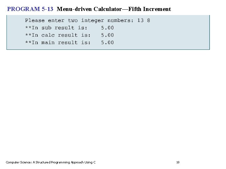 PROGRAM 5 -13 Menu-driven Calculator—Fifth Increment Computer Science: A Structured Programming Approach Using C