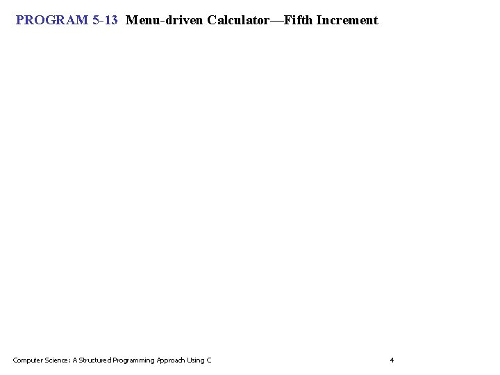 PROGRAM 5 -13 Menu-driven Calculator—Fifth Increment Computer Science: A Structured Programming Approach Using C