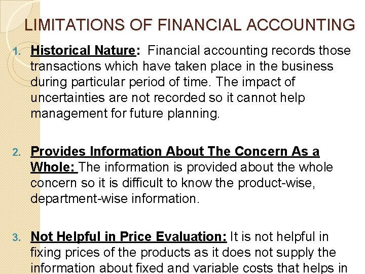 LIMITATIONS OF FINANCIAL ACCOUNTING 1. Historical Nature: Financial accounting records those transactions which have