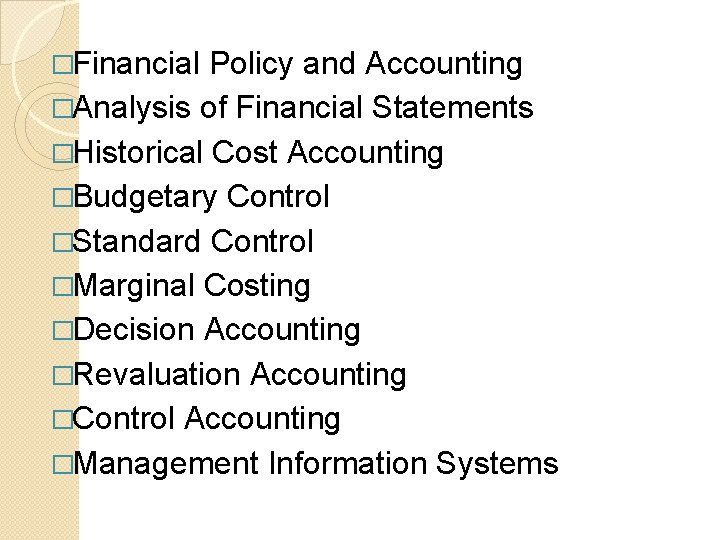 �Financial Policy and Accounting �Analysis of Financial Statements �Historical Cost Accounting �Budgetary Control �Standard