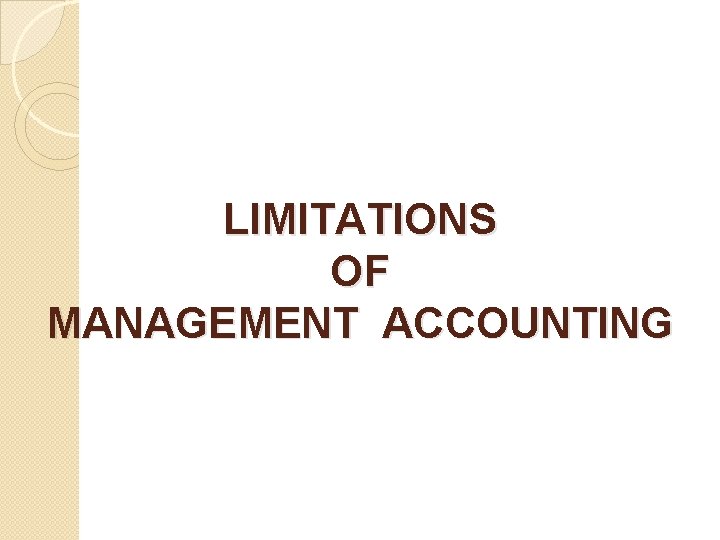 LIMITATIONS OF MANAGEMENT ACCOUNTING 