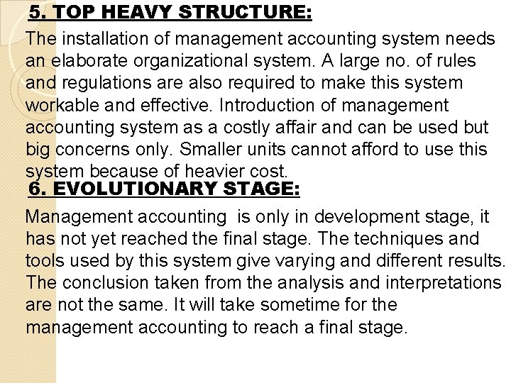 5. TOP HEAVY STRUCTURE: The installation of management accounting system needs an elaborate organizational